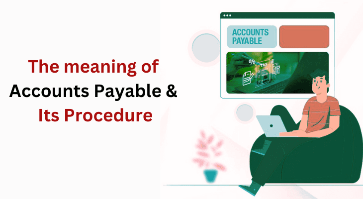 The meaning of Accounts Payable & Its Procedure